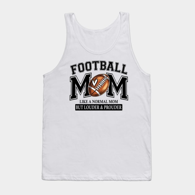 Football Mom Like A Normal Mom But Louder And Prouder Tank Top by Jenna Lyannion